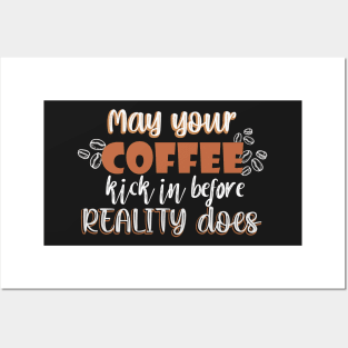 May your coffee kick in before reality does Posters and Art